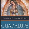 Cover Art for 9781977060181, Guadalupe: A River of Light: The Story of Our Lady of Guadalupe From the First Century to Our Days by Carlos Caso-Rosendi