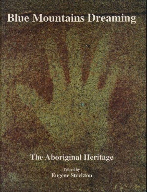 Cover Art for 9780646148830, Blue Mountains dreaming: The aboriginal heritage by Eugene Stockton