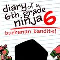 Cover Art for 9781493662623, Diary of a 6th Grade Ninja 6: Buchanan Bandits! by Marcus Emerson, Noah Child