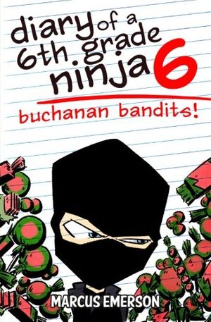 Cover Art for 9781493662623, Diary of a 6th Grade Ninja 6: Buchanan Bandits! by Marcus Emerson, Noah Child