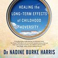 Cover Art for B074G37SB6, The Deepest Well: Healing the Long-Term Effects of Childhood Adversity by Dr. Nadine Burke Harris