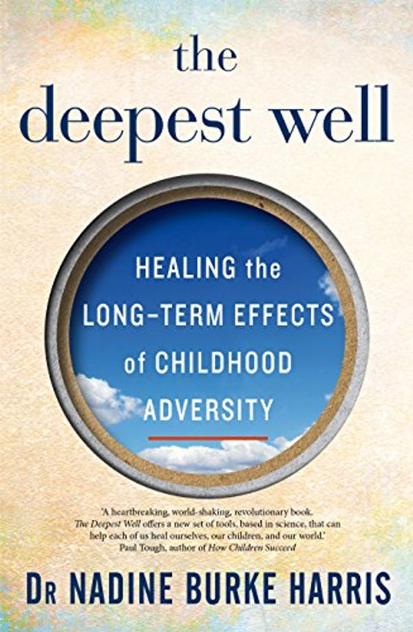 Cover Art for B074G37SB6, The Deepest Well: Healing the Long-Term Effects of Childhood Adversity by Dr. Nadine Burke Harris