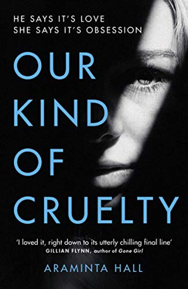Cover Art for B074MBH3ZB, Our Kind of Cruelty: The most addictive psychological thriller of 2018, tipped by Gillian Flynn and Lisa Jewell by Araminta Hall