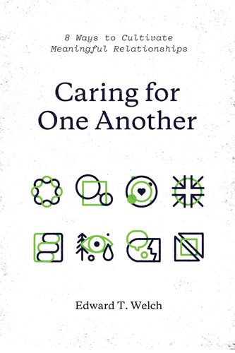 Cover Art for 9781433561092, Caring for One Another8 Ways to Cultivate Meaningful Relationships by Edward T. Welch