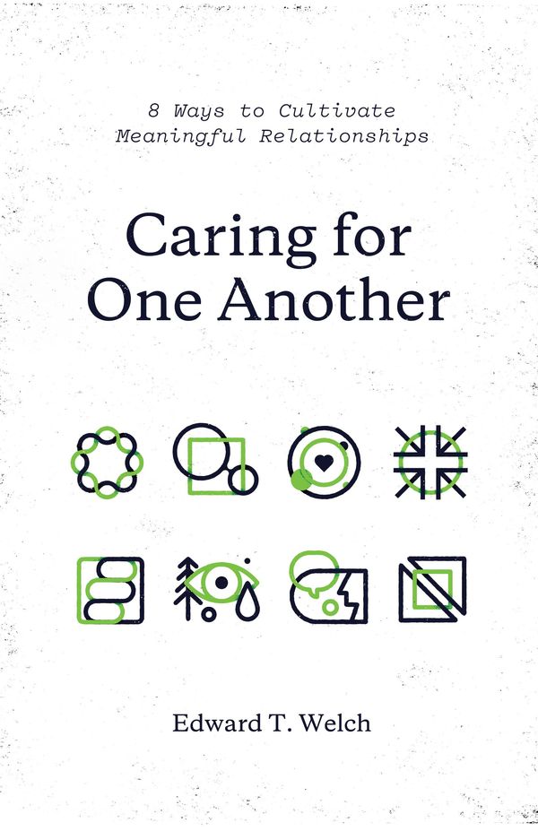 Cover Art for 9781433561092, Caring for One Another8 Ways to Cultivate Meaningful Relationships by Edward T. Welch
