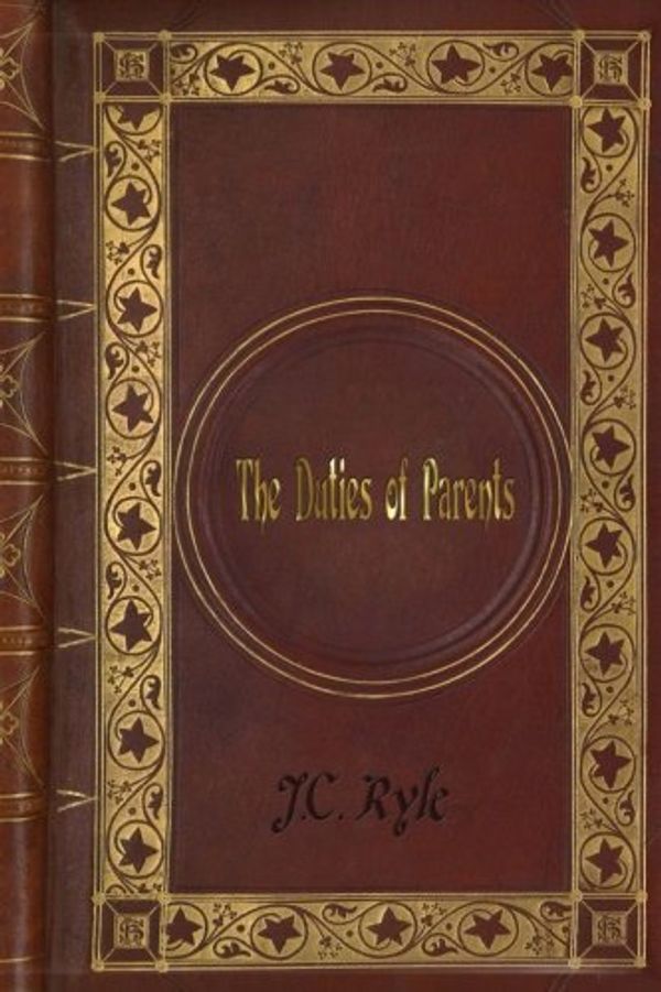 Cover Art for 9781541018631, J. C. Ryle - The Duties of Parents by J. C. Ryle