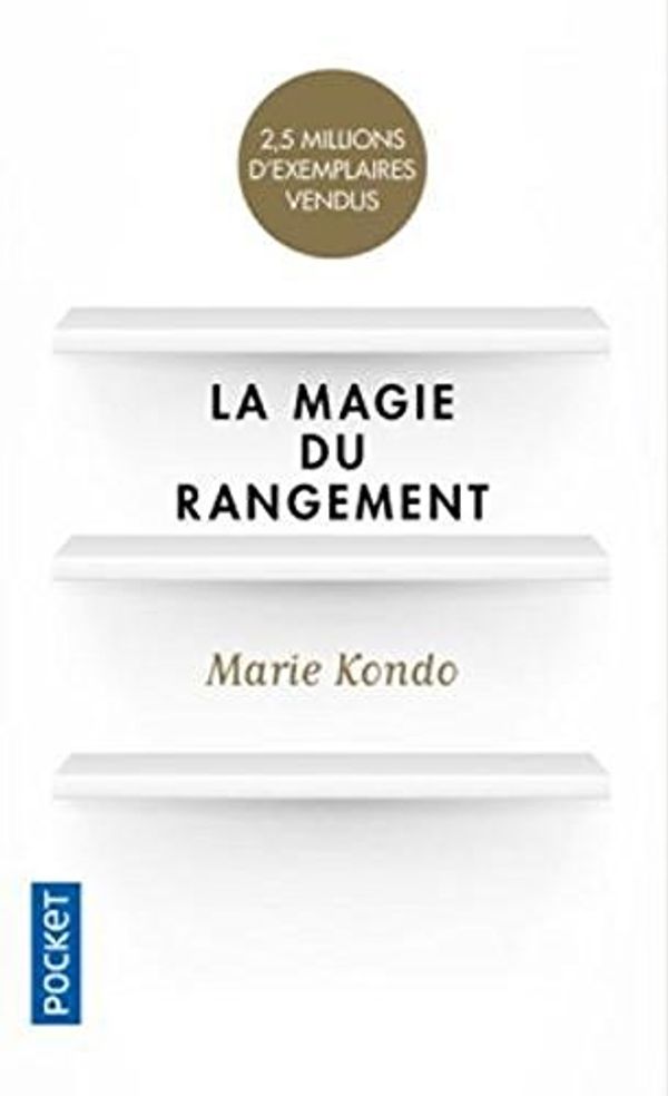 Cover Art for 9781547904181, La magie du rangement [ The Life-Changing Magic of Tidying Up: The Japanese Art of Decluttering and Organizing ] (French Edition) by Marie Kondo