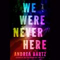 Cover Art for B08M7RF31Q, We Were Never Here by Andrea Bartz