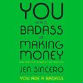 Cover Art for B01MQSSGFT, You Are a Badass at Making Money: Master the Mindset of Wealth by Jen Sincero