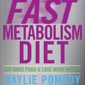 Cover Art for 9780307986276, The Fast Metabolism Diet: Eat More Food and Lose More Weight by Haylie Pomroy