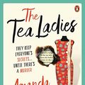 Cover Art for B0BS1TFF5B, The Tea Ladies by Amanda Hampson