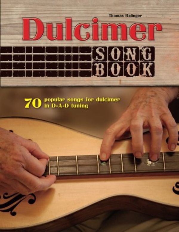Cover Art for 9781547289240, Dulcimer Songbook: 70 popular songs for dulcimer in D-A-D tuning by Thomas Balinger