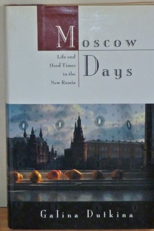 Cover Art for 9781568360669, Moscow Days: Life and Hard Times in the New Russia by Galina Dutkina