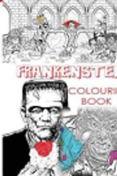 Cover Art for 9781978360624, FRANKENSTEIN COLOURING BOOK FOR CREATIVE ADULTS: Colour Victor Frankenstein, Bride of Frankenstein, Frankenstein Mary Shelley, Stress Free Adult and Girls to use glow in the dark colours by Mary Shelley Adu Hand Drawings Mandalas