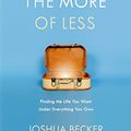 Cover Art for B015BCX0X0, The More of Less: Finding the Life You Want Under Everything You Own by Joshua Becker