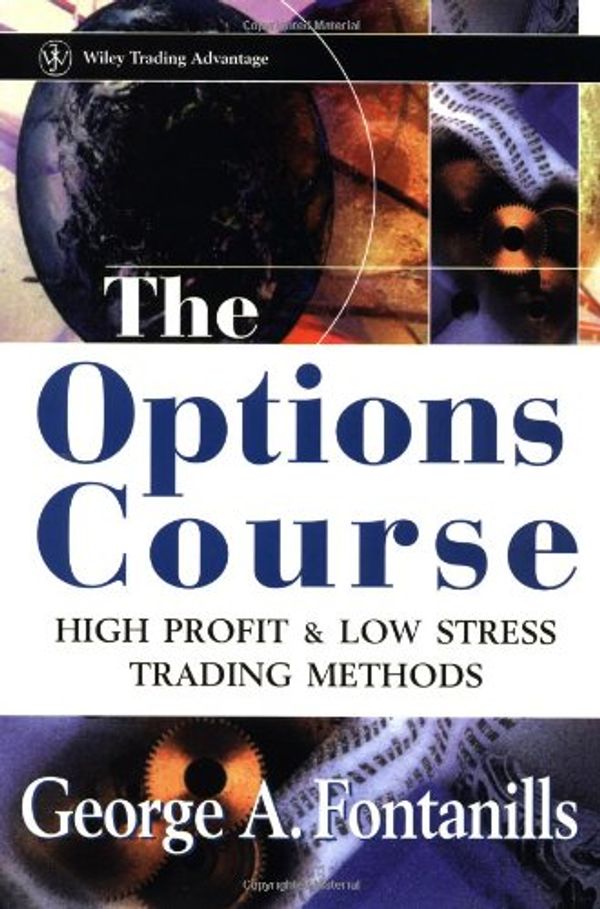Cover Art for 9780471249504, The Options Course: High Profit & Low Stress Trading Methods (Wiley Trading) by George A. Fontanills