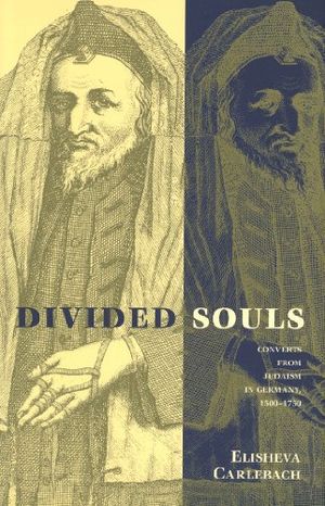 Cover Art for B00177OVQY, Divided Souls: Converts from Judaism in Germany, 1500-1750 by Carlebach, Elisheva