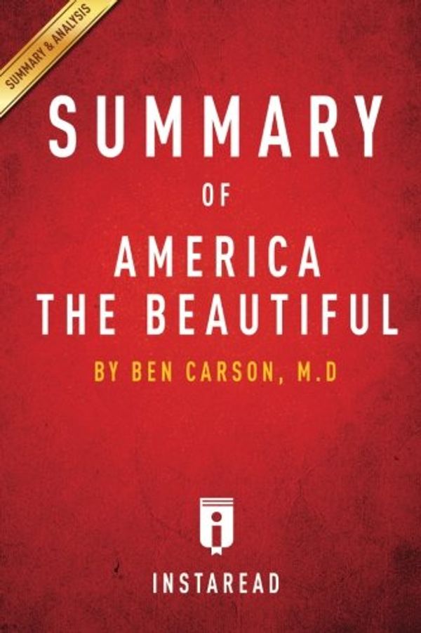 Cover Art for 9781501085819, America the Beautiful by Ben Carson, M.D - A 15-minute Instaread Summary: Rediscovering What Made This Nation Great by Ben Carson
