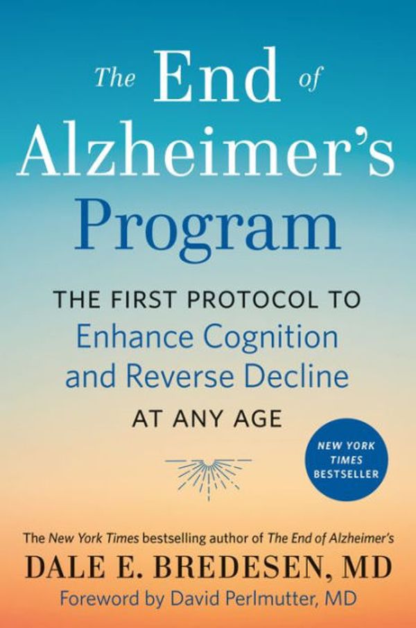 Cover Art for 9780593210420, The End of Alzheimer's Program: The First Protocol to Enhance Cognition and Reverse Decline at Any Age by Dale Bredesen