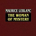 Cover Art for 9780809531936, The Woman of Mystery by Maurice LeBlanc