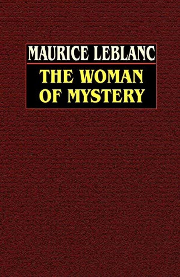 Cover Art for 9780809531936, The Woman of Mystery by Maurice LeBlanc