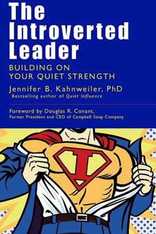 Cover Art for 9781576755778, The Introverted Leader: Building on Your Quiet Strength by Jennifer B. Kahnweiler