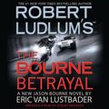 Cover Art for B088JYDY8T, The Bourne Betrayal by Eric Van Lustbader, Robert Ludlum
