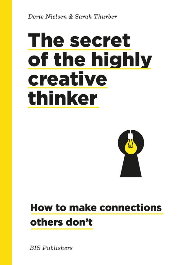 Cover Art for 9789063695323, Secret of the Highly Creative Thinker: How to Make Connections Ot: How to Make Connections Other Don't by Dorte Nielsen, Sarah Thurber