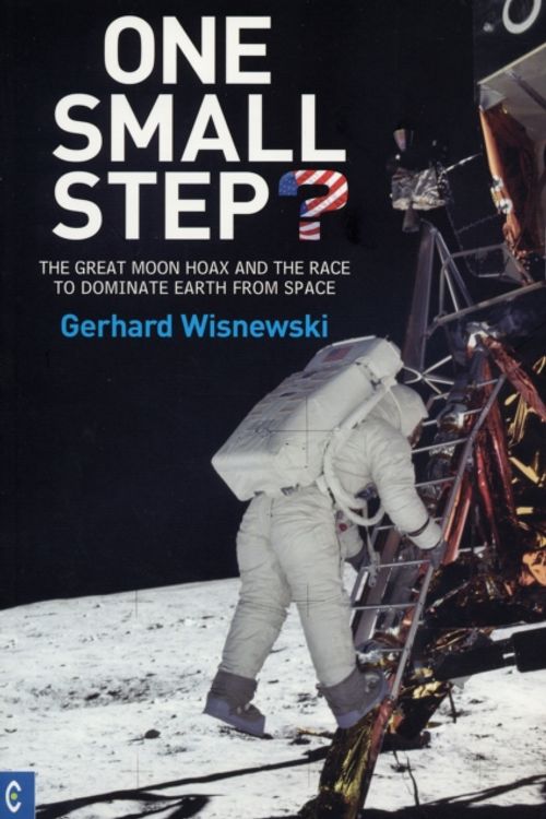 Cover Art for 9781905570126, One Small Step?: The Great Moon Hoax and the Race to Dominate Earth from Space by Gerhard Wisnewski