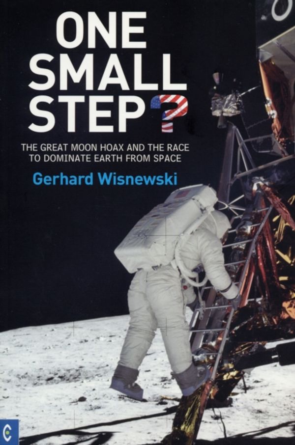 Cover Art for 9781905570126, One Small Step?: The Great Moon Hoax and the Race to Dominate Earth from Space by Gerhard Wisnewski