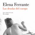 Cover Art for 9788426401489, Las Deudas del Cuerpo (DOS Amigas #3) / Those Who Leave and Those Who Stay: Neapolitan Novels, Book 3 by Elena Ferrante