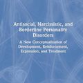 Cover Art for 9780367218058, Antisocial, Narcissistic, and Borderline Personality Disorders: A New Conceptualization of Development, Reinforcement, Expression, and Treatment by Daniel J. Fox