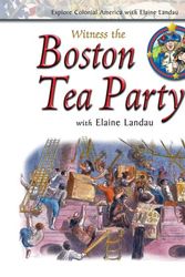 Cover Art for 9780766025530, Witness the Boston Tea Party with Elaine Landau (Explore Colonial America with Elaine Landau) by Elaine Landau