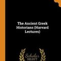 Cover Art for 9780342109135, The Ancient Greek Historians (Harvard Lectures) by John Bagnell Bury