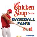 Cover Art for 9781453280270, Chicken Soup for the Baseball Fan's Soul by Jack Canfield