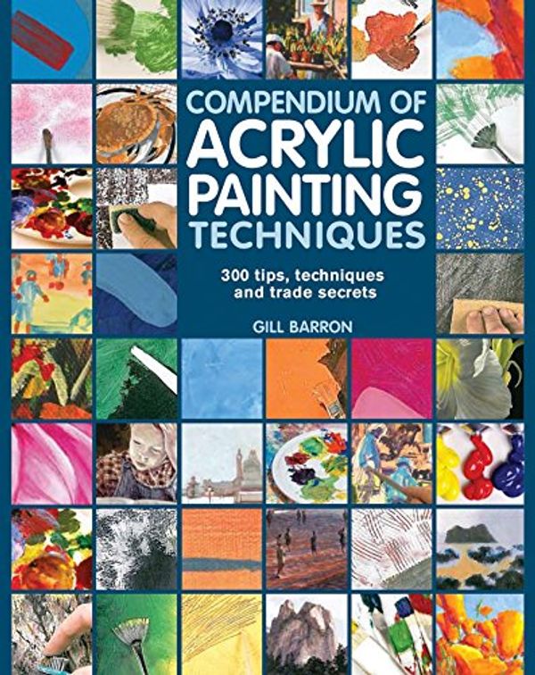 Cover Art for 0693508009479, Compendium Of Acrylic Painting Techniques by Gill Barron