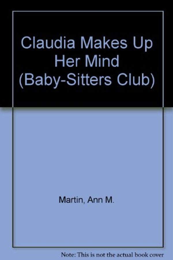 Cover Art for 9780606128827, Claudia Makes Up Her Mind (Baby-sitters Club) by Ann M. Martin