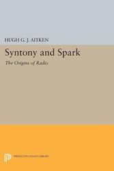 Cover Art for 9780691611495, Syntony and Spark: The Origins of Radio (Princeton Legacy Library) by Hugh G.J. Aitken