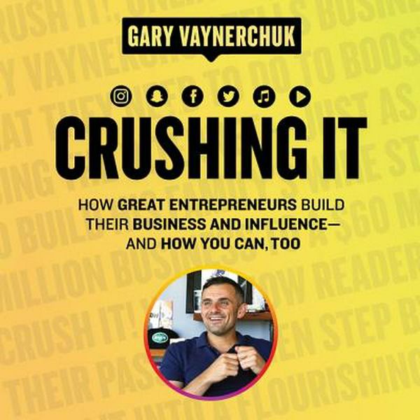 Cover Art for 9781538544488, Crushing It!: How Great Entrepreneurs Build Their Business and Influenceand How You Can, Too by Gary Vaynerchuk