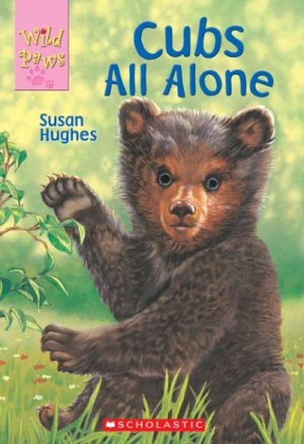 Cover Art for 9780439961288, Wild Paws: Cubs All Alone by Susan Hughes