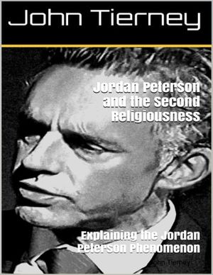 Cover Art for 9780244469122, Jordan Peterson and the Second Religiousness: Explaining the Jordan Peterson Phenomenon by John Tierney