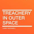 Cover Art for 9781407619101, Treachery in Outer Space by Carey Rockwell