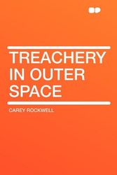 Cover Art for 9781407619101, Treachery in Outer Space by Carey Rockwell