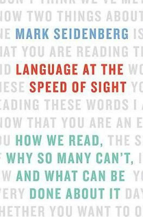 Cover Art for 9780465019328, Language at the Speed of SightHow We Read, Why So Many Can't, and What Can be... by Mark Seidenberg