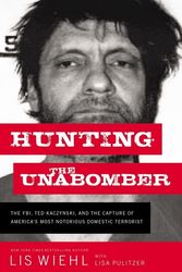 Cover Art for 9780718092122, Hunting the Unabomber: The Fbi, Ted Kaczynski, and the Capture of America's Most Notorious Domestic Terrorist by Lis Wiehl