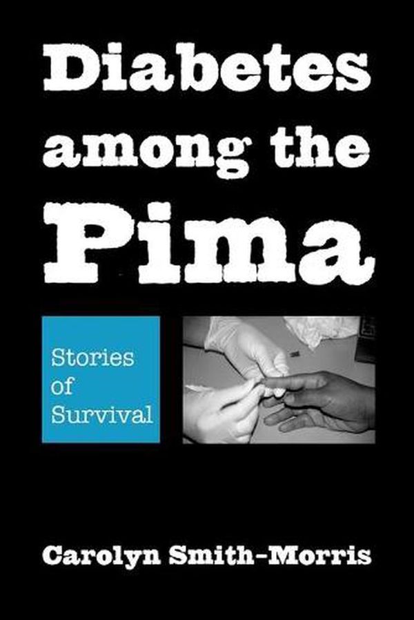 Cover Art for 9780816527328, Diabetes Among the Pima: Stories of Survival by Carolyn Smith-Morris