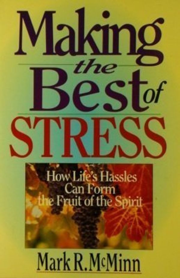 Cover Art for 9780830819812, Making the Best of Stress: How Life's Hassles Can Form the Fruit of the Spirit by Mark R. McMinn