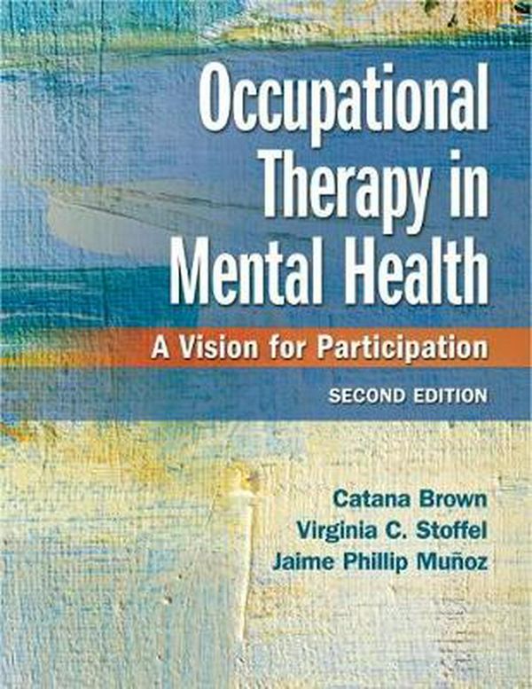Cover Art for 9780803659162, Occupational Therapy in Mental Health: A Vision for Participation by Catana Brown