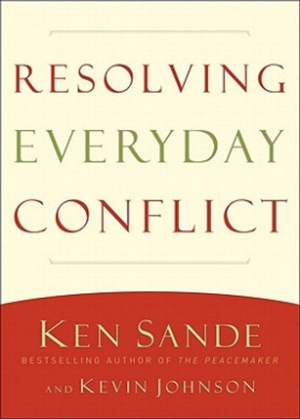 Cover Art for 9780801013867, Resolving Everyday Conflict by Ken Sande, Kevin Johnson