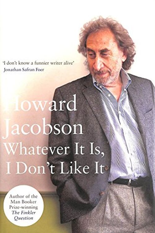 Cover Art for 9781408810309, Whatever It Is, I Don't Like It by Howard Jacobson